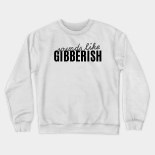 Gibberish - Auditory Processing Disorder Crewneck Sweatshirt